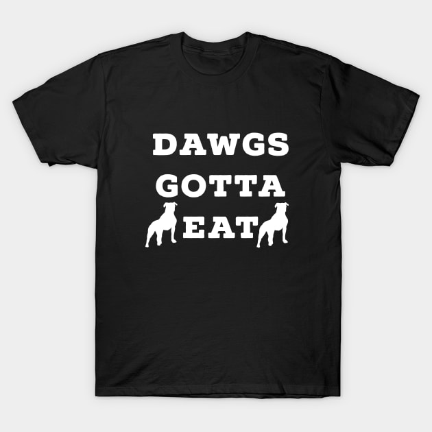 Dawgs Gotta Eat white text T-Shirt by AstroGearStore